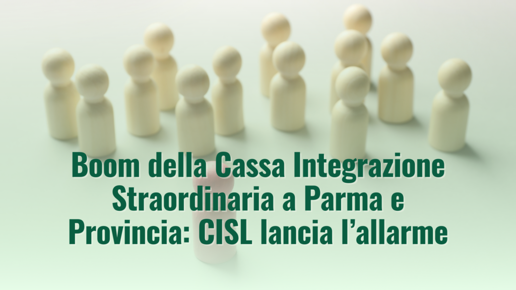 Boom della Cassa Integrazione Straordinaria a Parma e Provincia: CISL lancia l’allarme