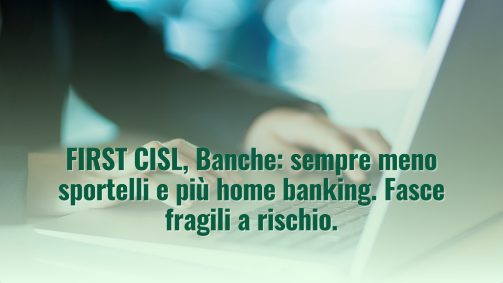 FIRST CISL, Banche: sempre meno sportelli e più home banking