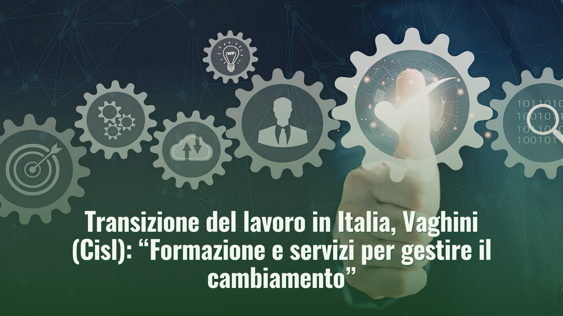Transizione del lavoro in Italia, Vaghini (Cisl): “Formazione e servizi per gestire il cambiamento”