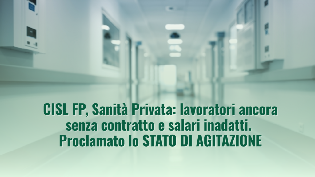 CISL FP, Sanità Privata: lavoratori ancora senza contratto e salari inadatti. Proclamato lo STATO DI AGITAZIONE