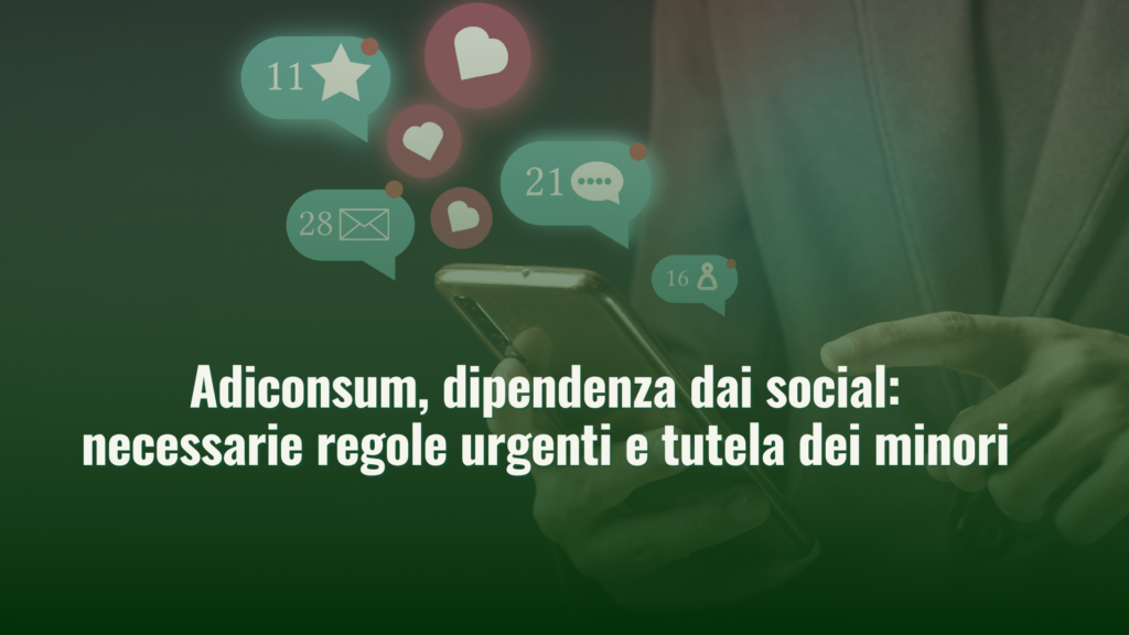 Adiconsum, dipendenza dai social: necessarie regole urgenti e tutela dei minori