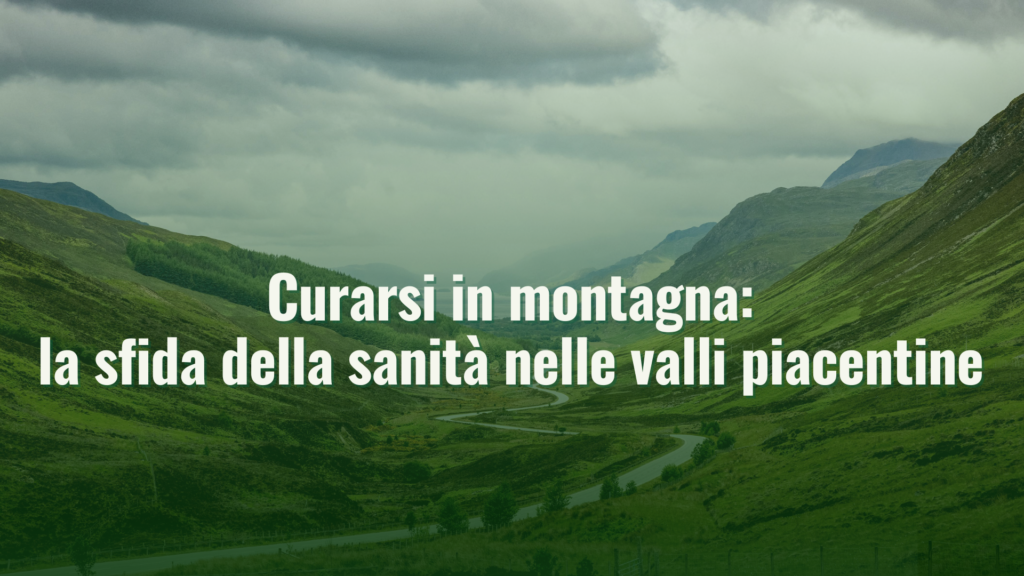 Curarsi in montagna: la sfida della sanità nelle valli piacentine