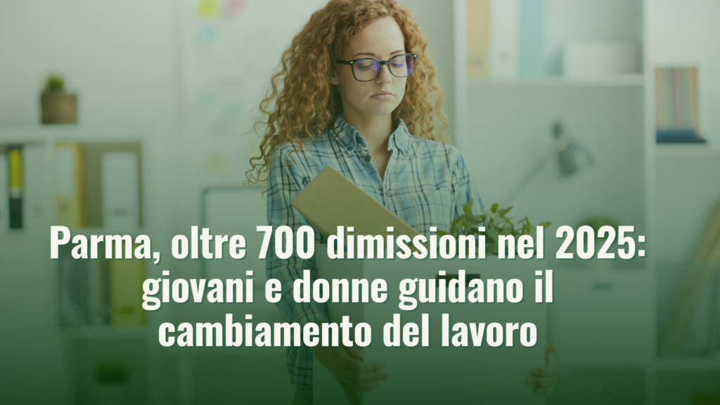 Parma, oltre 700 dimissioni nel 2025: giovani e donne guidano il cambiamento del lavoro