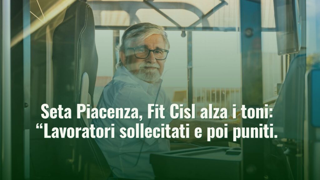 Seta Piacenza, Fit Cisl alza i toni: “Lavoratori sollecitati e poi puniti.