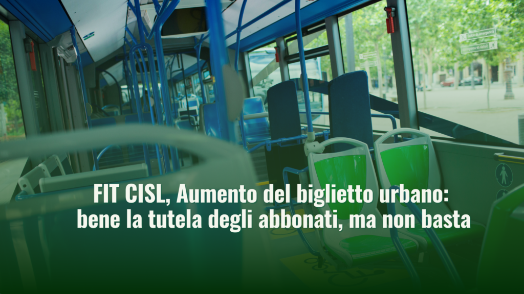 FIT CISL, Aumento del biglietto urbano: bene la tutela degli abbonati, ma non basta
